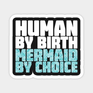 Human By Birth Mermaid By Choice Magnet