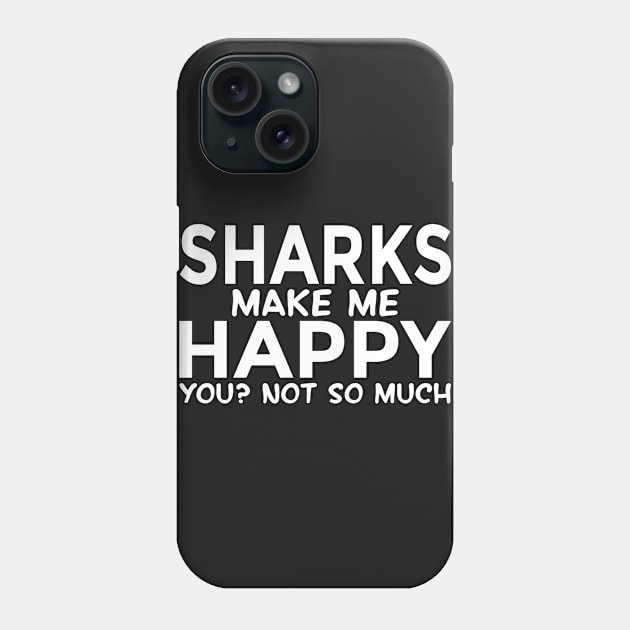 Sharks Make Me Happy, You Not So Much Phone Case by Mafali