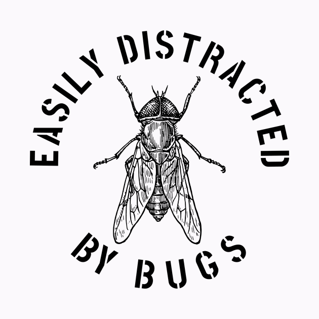 EASILY DISTRACTED BY INSECTS INTERVERTEBRATE ANIMALS COOL FUNNY VINTAGE WARNING VECTOR DESIGN by the619hub