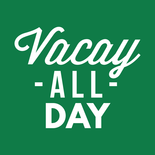 Vacay all day by tshirtexpress