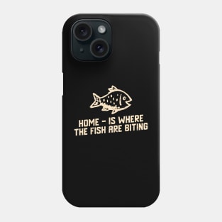 Home Is Where The Fish Are Biting Phone Case
