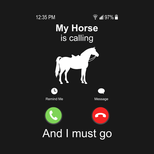 My Horse Is Calling And I Must Go Horse Riding by Wakzs3Arts