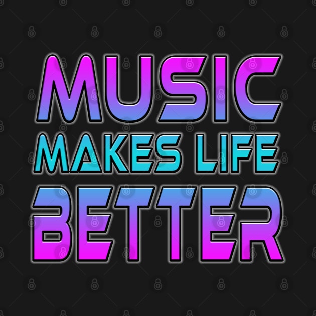 Music Makes Life Better by Shawnsonart