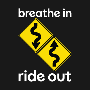 Breathe in ride out T-Shirt