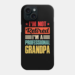 I'm Not Retired I'm A Professional Grandpa Phone Case