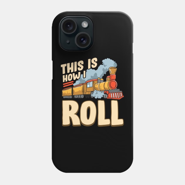 This Is How I Roll Train Pun Model Steam Train Phone Case by theperfectpresents