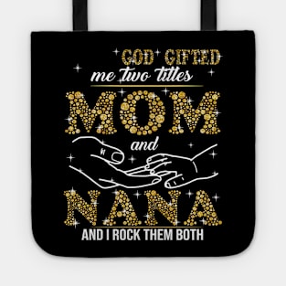 God Gifted Me Two Titles Mom And Nana And I Rock Them Both Tote