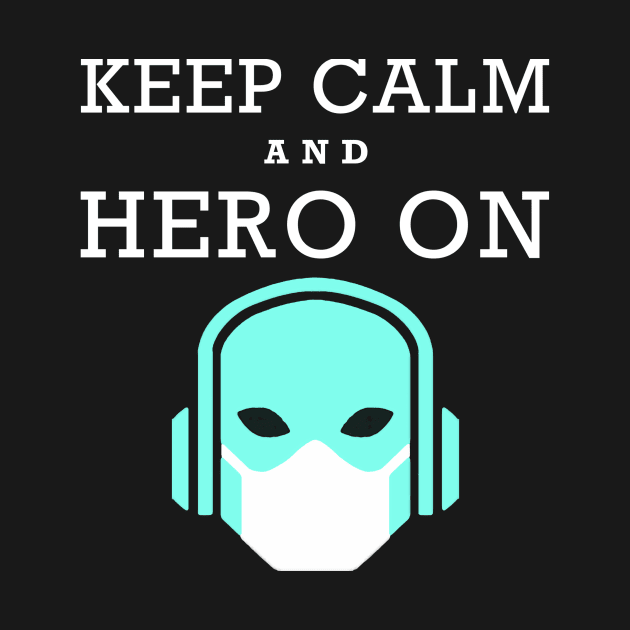 KEEP CALM and HERO ON by SUPERSONICPodComics