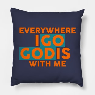 Everywhere I Go God Is With Me Pillow