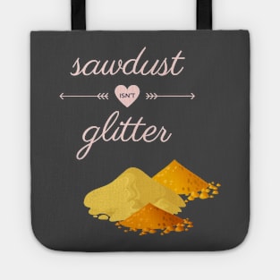 Sawdust Isn't Glitter Tote