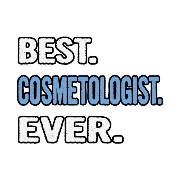 Best. Cosmetologist. Ever. - Birthday Gift Idea by divawaddle