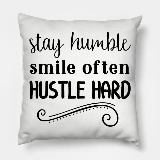 Stay Humble Smile Often Hustle Hard Pillow by JakeRhodes