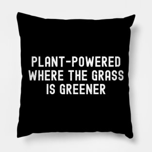 Plant Powered Where the Grass is Greener Pillow