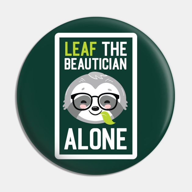 Funny Beautician Pun - Leaf me Alone - Gifts for Beauticians Pin by BetterManufaktur