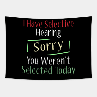 I Have Selective Hearing Sorry You Weren't Selected Today Tapestry