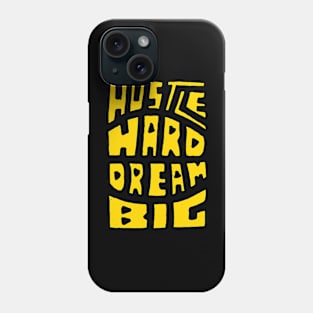 Hustle Hard Dream Big Phone Case