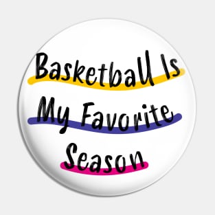 Basketball Is My Favorite Season Pin