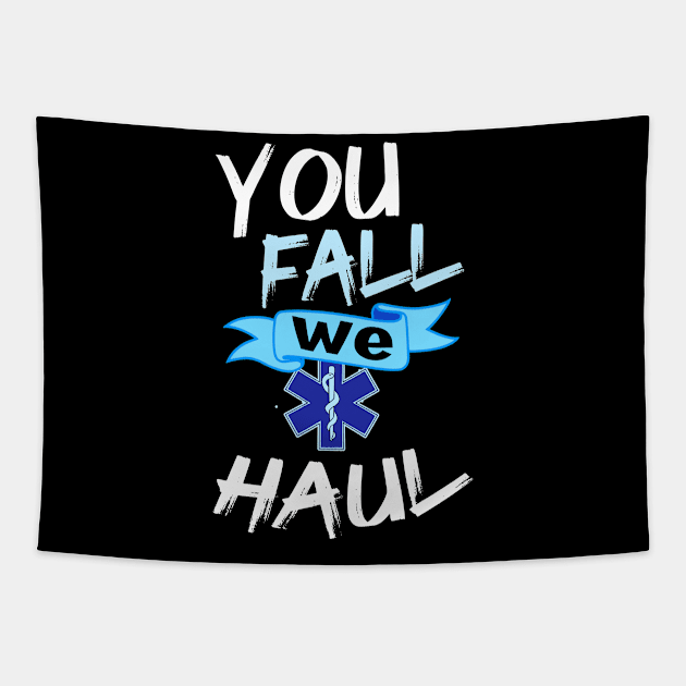 You Fall We Haul Emergency Medical Services Gift Print EMS Print Tapestry by Linco