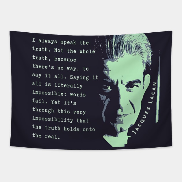 Jacques Lacan portrait and quote: I always speak the truth. Not the whole truth, because there's no way, to say it all. Tapestry by artbleed