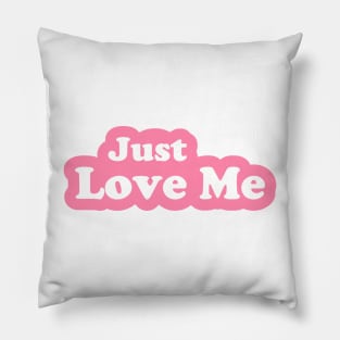 Just Love Me Pillow