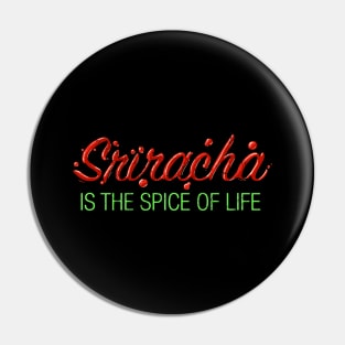 Sriracha is the Hot Spice of Life Pin