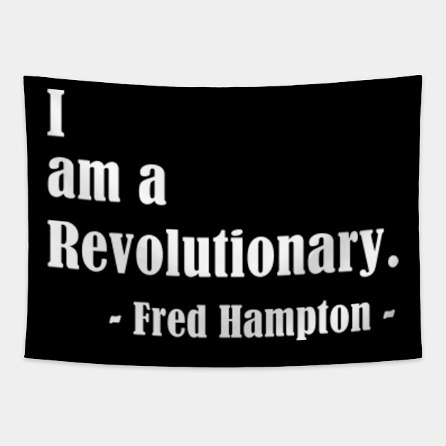 I Am A Revolutionary Fred Hampton Fred Hampton Quotes Tapestry Teepublic