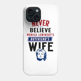 Never Believe Monica Lewinsky's Boyfriend's Wife Phone Case