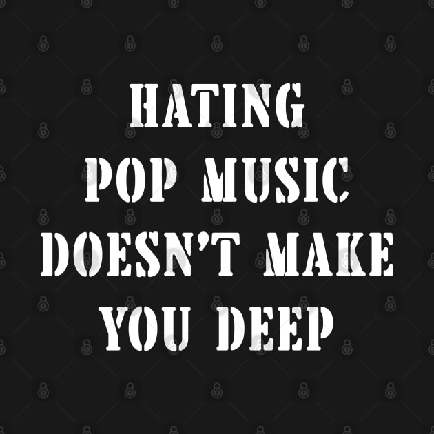 Hating Pop Music Doesn’t Make You Deep by Emma