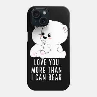 Love you more than I can bear Phone Case