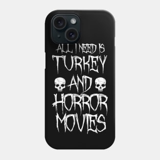 All I Need Is Turkey And Horror Movies Phone Case