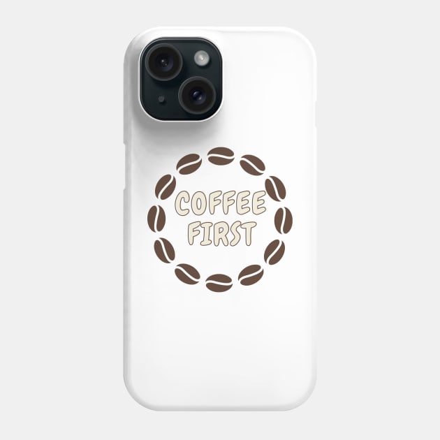 Coffee first Phone Case by Cute-Treasure