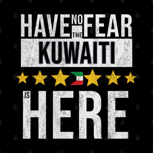 Have No Fear The Kuwaiti Is Here - Gift for Kuwaiti From Kuwait by Country Flags