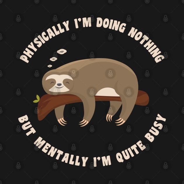 Physically I'm Doing Nothing But Mentally I'm Quite Busy, Funny Sloth by M Humor