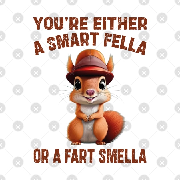 you're either a smart fella or a fart smella by mdr design