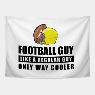 Football Guy Like A Regular Guy Only Way Cooler - Funny Quote Tapestry