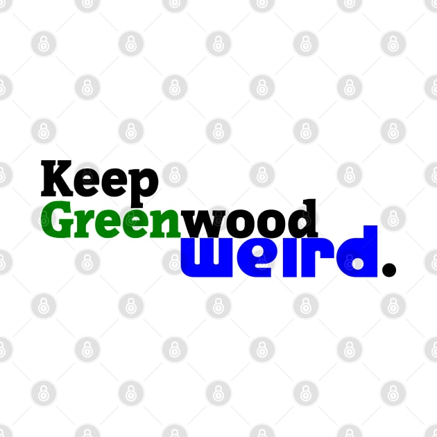 Keep Greenwood Weird. by amigaboy