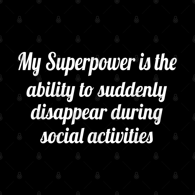 My superpower is the ability to suddenly disappear, Funny sayings by WorkMemes