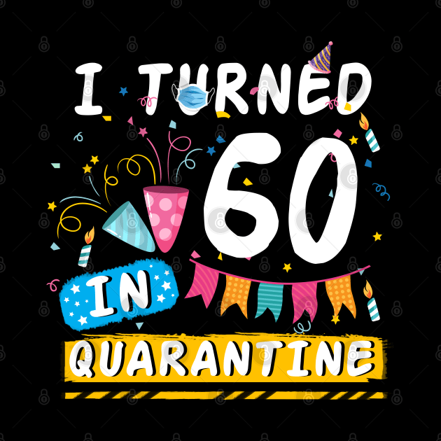 I Turned 60 In Quarantine,Quarantine Birthday Shirt, Quarantine Birthday Gift, Custom Birthday Quarantined Shirt, Kids Birthday Quarantine by Everything for your LOVE-Birthday