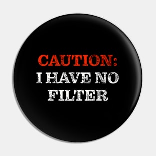 Sassy Caution I Have No Filter Pin