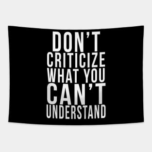 Don't criticize what you can't understand Tapestry