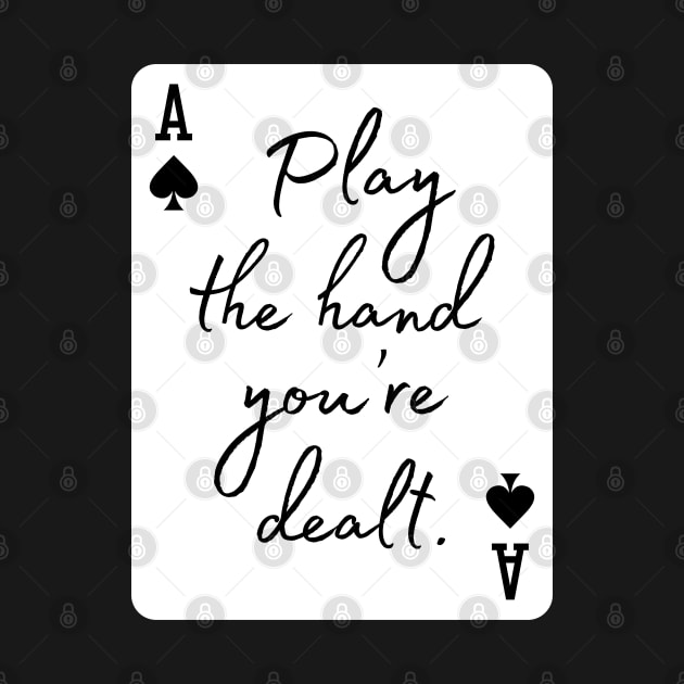 Play the hand you're dealt by codeclothes