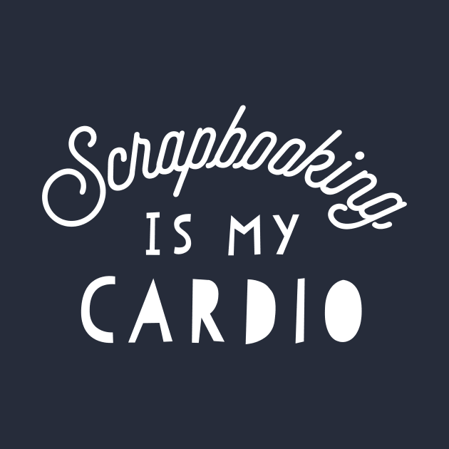 Scrap booking is my cardio. by PodDesignShop