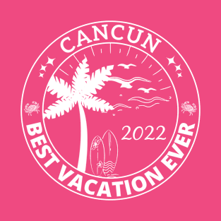 Cancun Best Vacation Ever 2022 Souvenir Gift T-Shirt