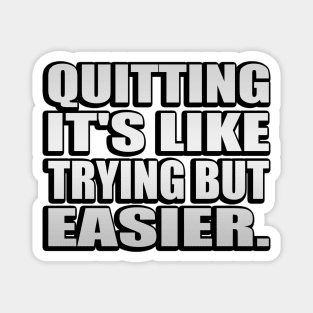 Quitting It's like trying but easier Magnet