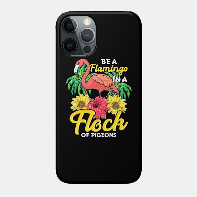 Cute & Funny Be a Flamingo In a Flock of Pigeons - Pigeon - Phone Case