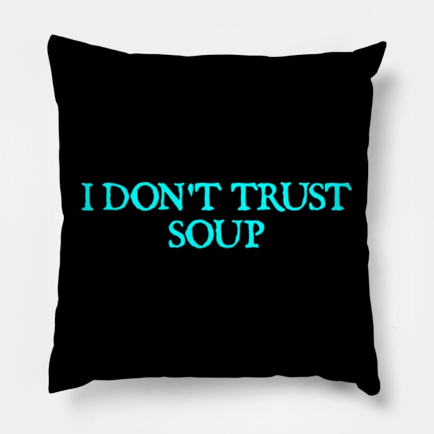 I don't trust soup Pillow by  hal mafhoum?