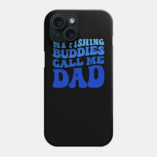 My Fishing Buddies Call Me Dad Fishing Gift for Dad Funny Gift Phone Case