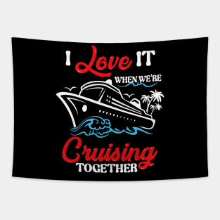 I Love It When We're Cruising Together Cruise Ship Cruiser Tapestry