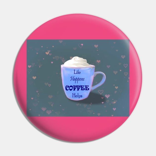 Life Happens Coffee Helps Pin by theerraticmind