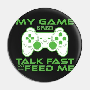 my game is paused talk fast or feed me Gamer Gift Pin